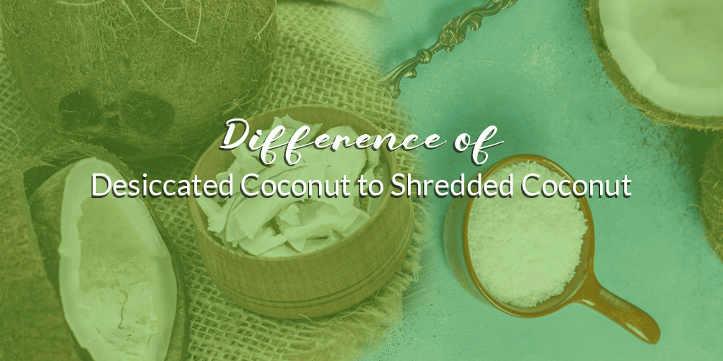 Difference of Desiccated Coconut to Shredded Coconut