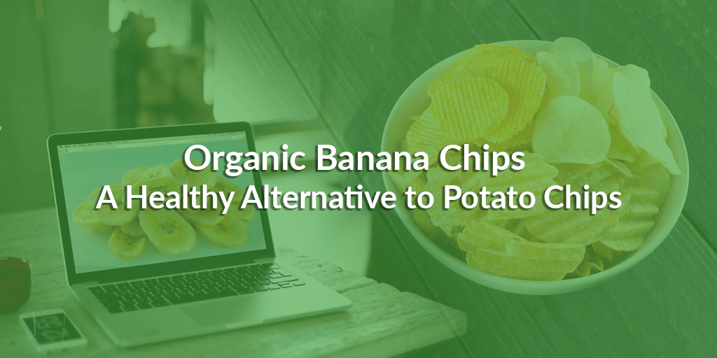 Organic Banana Chips: A Healthy Alternative to Potato Chips