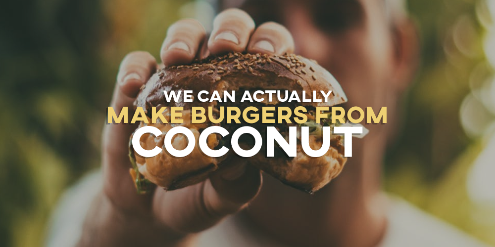 We can actually make burgers from coconut - Greenville Agro Corporation